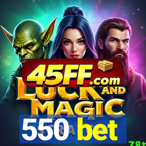 550 bet